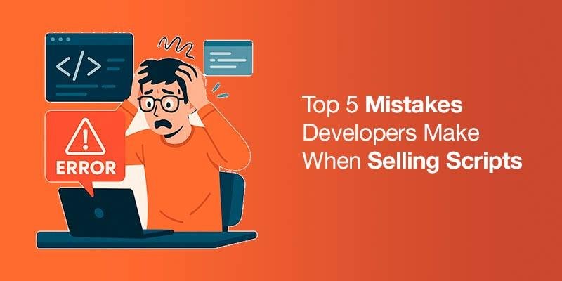 Top 5 Mistakes Developers Make When Selling Scripts and How to Avoid Them
